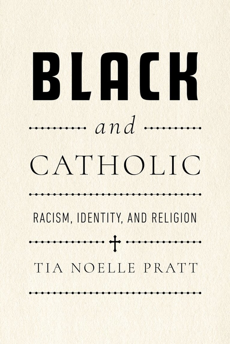 Tia Noelle Pratt - Black and Catholic, Inbunden. Tillgänglighet: Lägg i varukorg