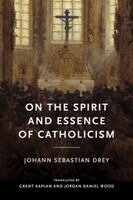 Johann Sebastian Drey - On the Spirit and Essence of Catholicism, Inbunden