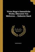 Victor Hugo's Sammtliche Werke, UEbersetzt Von Mehreren ... Siebenter Band