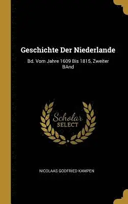 Nicolaas Godfried Kampen - Geschichte Der Niederlande: Bd. Vom Jahre 1609 Bis 1815, Zweiter Band, Inbunden. Tillgänglighet: Lägg i varukorg