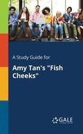 A Study Guide for Amy Tan's Fish Cheeks