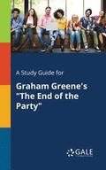 A Study Guide for Graham Greene's &quot;The End of the Party&quot;