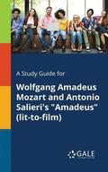 A Study Guide for Wolfgang Amadeus Mozart and Antonio Salieri's Amadeus (lit-to-film)