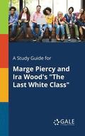 A Study Guide for Marge Piercy and Ira Wood's &quot;The Last White Class&quot;