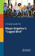 A Study Guide for Maya Angelou's &quot;Caged Bird&quot;