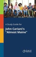 A Study Guide for John Cariani's &quot;Almost Maine&quot;