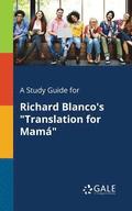 A Study Guide for Richard Blanco's &quot;Translation for Mam&quot;
