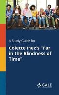 A Study Guide for Colette Inez's &quot;Far in the Blindness of Time&quot;