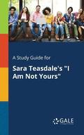A Study Guide for Sara Teasdale's &quot;I Am Not Yours&quot;