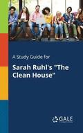 A Study Guide for Sarah Ruhl's &quot;The Clean House&quot;