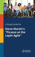 A Study Guide for Steve Martin's &quot;Picasso at the Lapin Agile&quot;