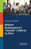 A Study Guide for William Shakespeare's &quot;Othello&quot; (1995 Lit-to-film)