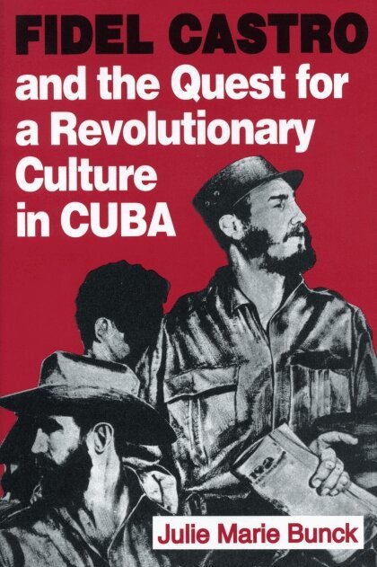 Julie Marie Bunck - Fidel Castro and the Quest for a Revolutionary Culture in Cuba, Häftad. Tillgänglighet: Tillfälligt slut