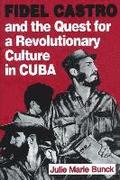 Fidel Castro and the Quest for a Revolutionary Culture in Cuba