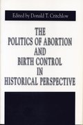 Politics of Abortion and Birth Control in Historical Perspective