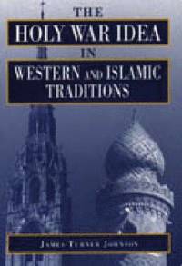 The Holy War Idea in Western and Islamic Traditions