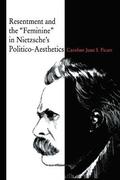 Resentment and the Feminine in Nietzsches Politico-Aesthetics