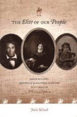 Julie Winch - Elite of Our People – Joseph Willson′s Sketches of Black Upper–Class Life in Antebellum Philadelphia, Inbunden. Tillgänglighet: Tillfälligt slut