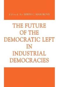 The Future of the Democratic Left in Industrial Democracies