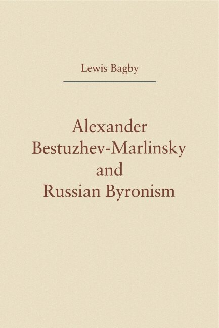 Lewis Bagby - Alexander Bestuzhev-Marlinsky and Russian Byronism, Häftad. Tillgänglighet: Lägg i varukorg
