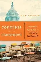 Lee W. Anderson - Congress and the Classroom: From the Cold War to "No Child Left Behind", Inbunden. Tillgänglighet: Tillfälligt slut