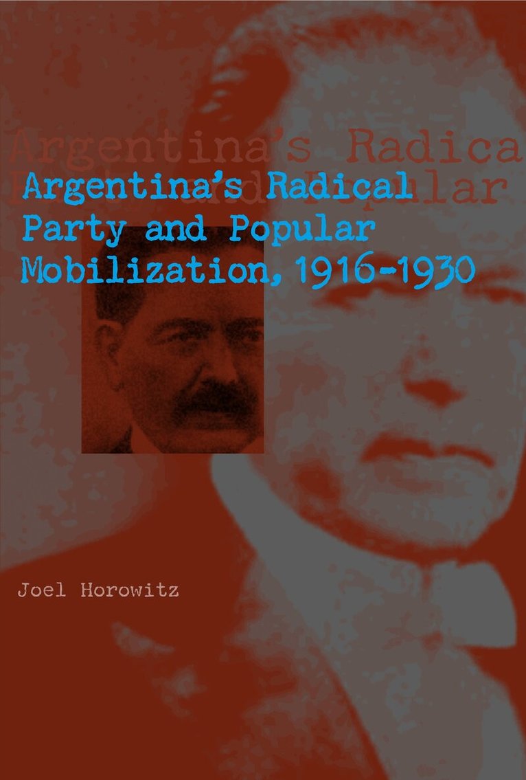 Joel Horowitz - Argentina's Radical Party and Popular Mobilization, 1916–1930, Inbunden. Tillgänglighet: Lägg i varukorg