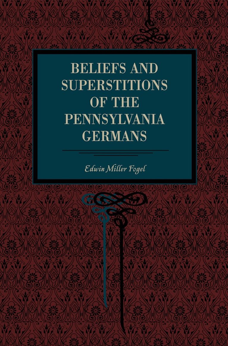 Edwin Miller Fogel - Beliefs and Superstitions of the Pennsylvania Germans, Häftad
