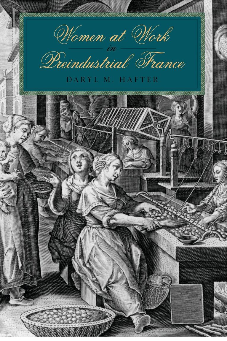 Daryl M. Hafter - Women at Work in Preindustrial France, Häftad