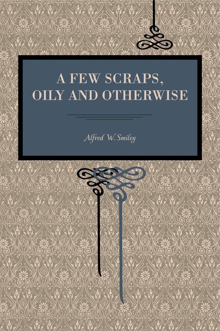 Alfred W. Smiley - Few Scraps, Oily and Otherwise, Häftad