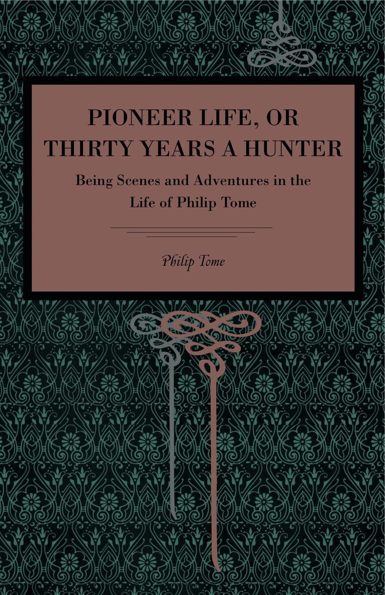 Philip Tome - Pioneer Life; or, Thirty Years a Hunter, Häftad