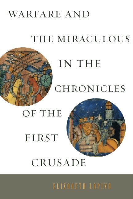 Elizabeth Lapina - Warfare and the Miraculous in the Chronicles of the First Crusade, Inbunden. Tillgänglighet: Tillfälligt slut