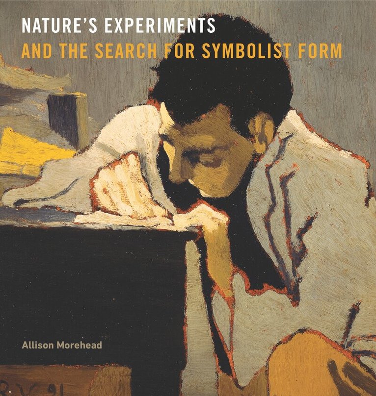 Allison Morehead - Nature’s Experiments and the Search for Symbolist Form, Häftad