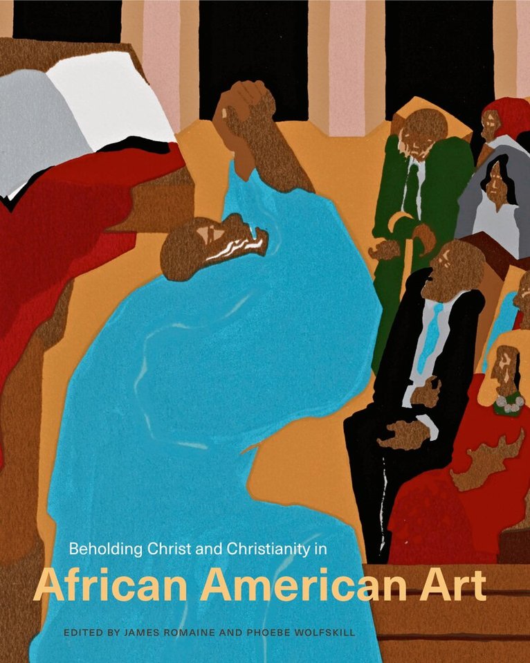 James Romaine, Phoebe Wolfskill - Beholding Christ and Christianity in African American Art, Häftad