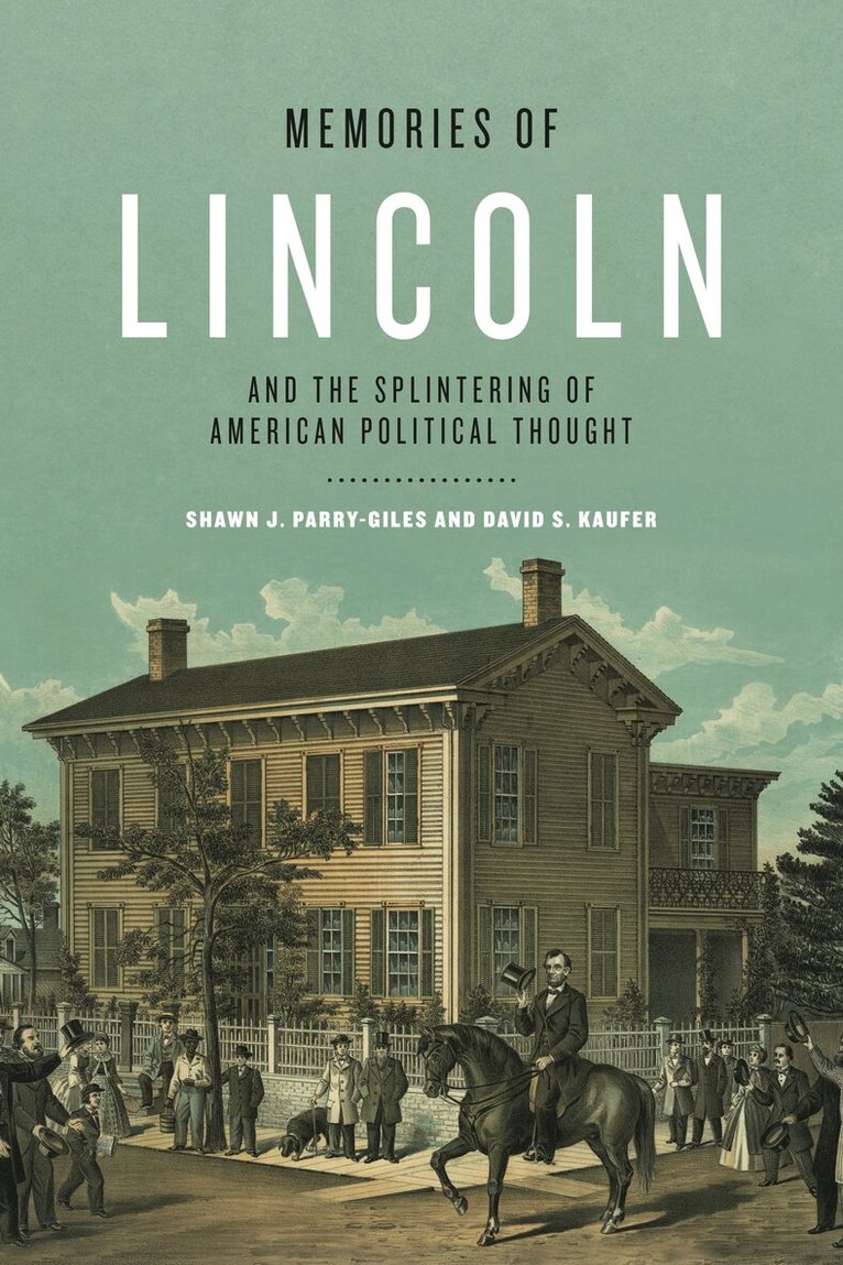 Shawn J. Parry-Giles, David S. Kaufer - Memories of Lincoln and the Splintering of American Political Thought, Häftad. Tillgänglighet: Tillfälligt slut
