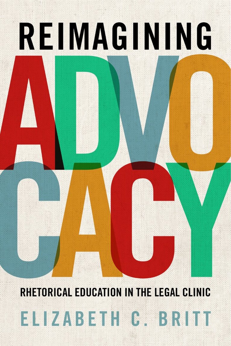 Elizabeth C. Britt - Reimagining Advocacy, Häftad. Tillgänglighet: Tillfälligt slut