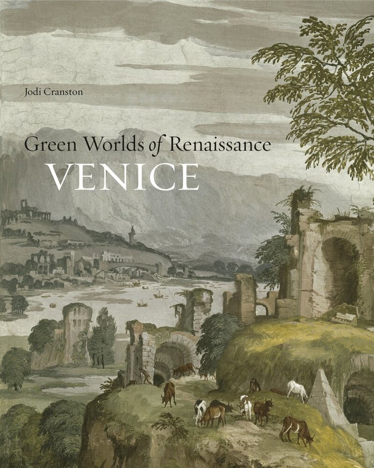 Jodi Cranston - Green Worlds of Renaissance Venice, Inbunden