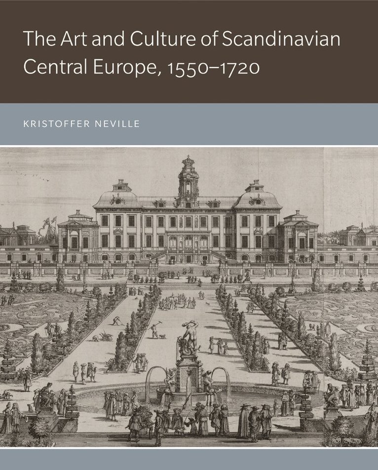 Kristoffer Neville - Art and Culture of Scandinavian Central Europe, 1550–1720, Inbunden