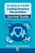 Nursing & Health Survival Guide: Cardiopulmonary Resuscitation