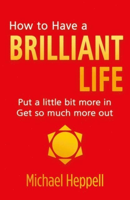Michael Heppell - How to Have a Brilliant Life, E-bok