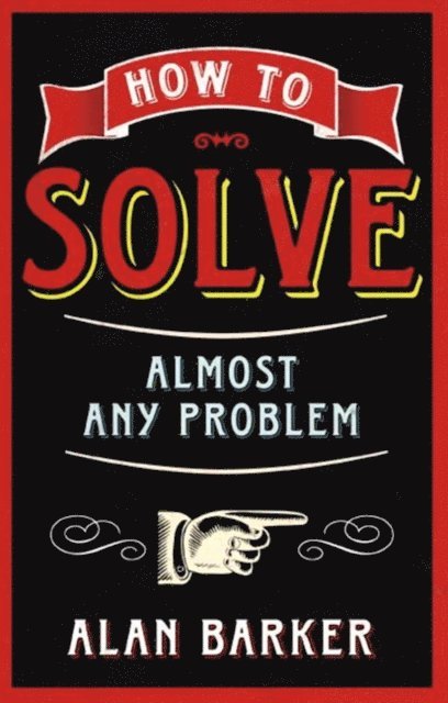 Alan Barker - How to Solve Almost Any Problem, E-bok