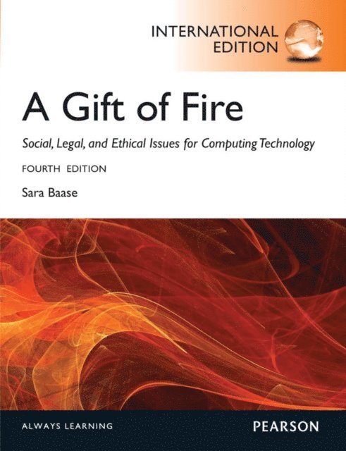 Sara Baase - Gift of Fire, A: Social, Legal, and Ethical Issues for Computing and the Internet, E-bok