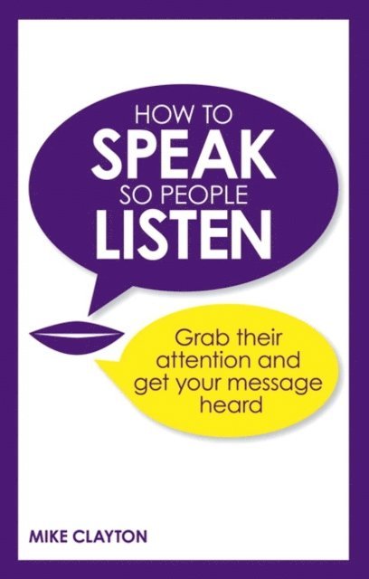 Mike Clayton - How to Speak so People Listen, E-bok
