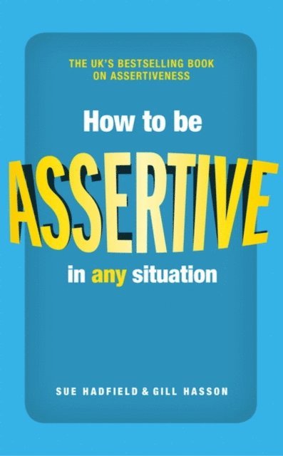 Gill Hasson, Sue Hadfield - How to be Assertive In Any Situation, E-bok
