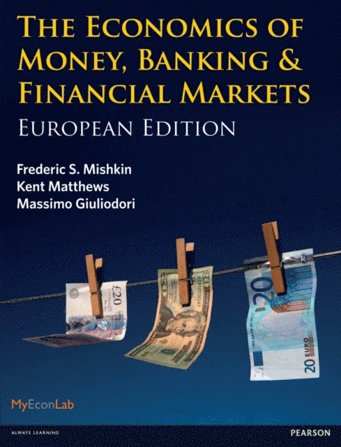 Massimo Giuliodori, Kent Matthews, Frederic S Mishkin - Economics of Money, Banking and Financial Markets, The, E-bok