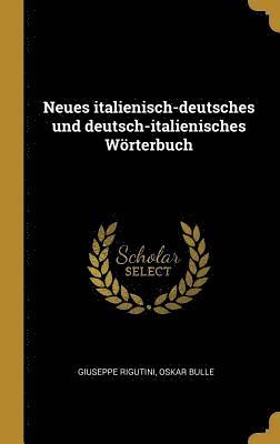 Giuseppe Rigutini, Oskar Bulle - Neues italienisch-deutsches und deutsch-italienisches Wörterbuch, Inbunden