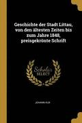 Geschichte Der Stadt Littau, Von Den  ltesten Zeiten Bis Zum Jahre 1848, Preisgekr nte Schrift