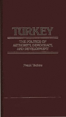 Frank Tachau - Turkey, the Politics of Authority, Democracy, and Development., Inbunden