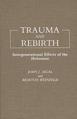 John J. Sigal, Morton Weinfeld - Trauma and Rebirth, Inbunden