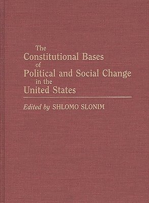 Shlomo Slonim - Constitutional Bases of Political and Social Change in the United States, Inbunden