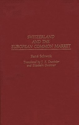 Rene Schwok - Switzerland and the European Common Market, Inbunden